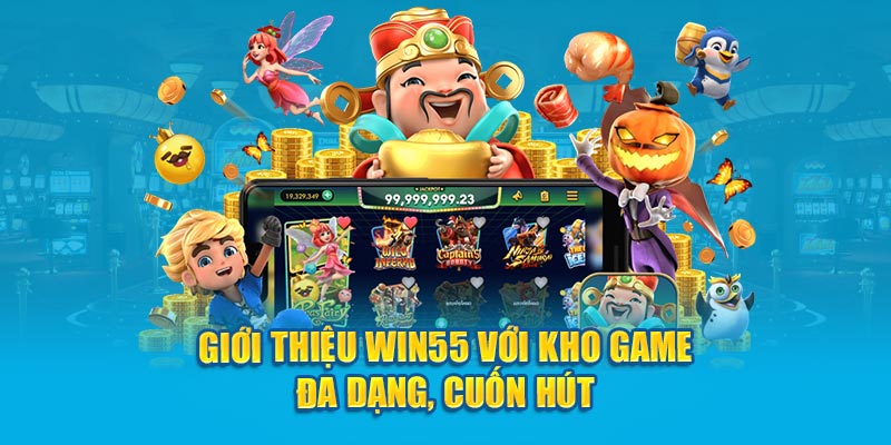 Giới thiệu Win55 với kho game đa dạng, cuốn hút