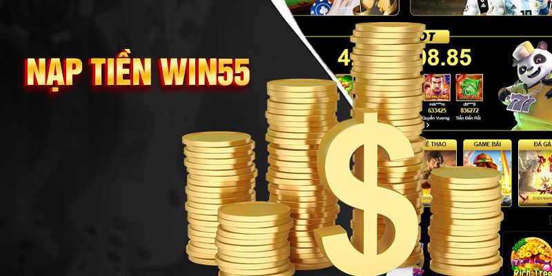 Điều kiện cần đáp ứng khi nạp tiền Win55