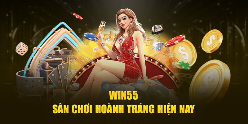 Win55 - Sân chơi hoành tráng hiện nay