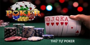 Thứ tự Poker sắp xếp từ mạnh đến yếu cho tân binh